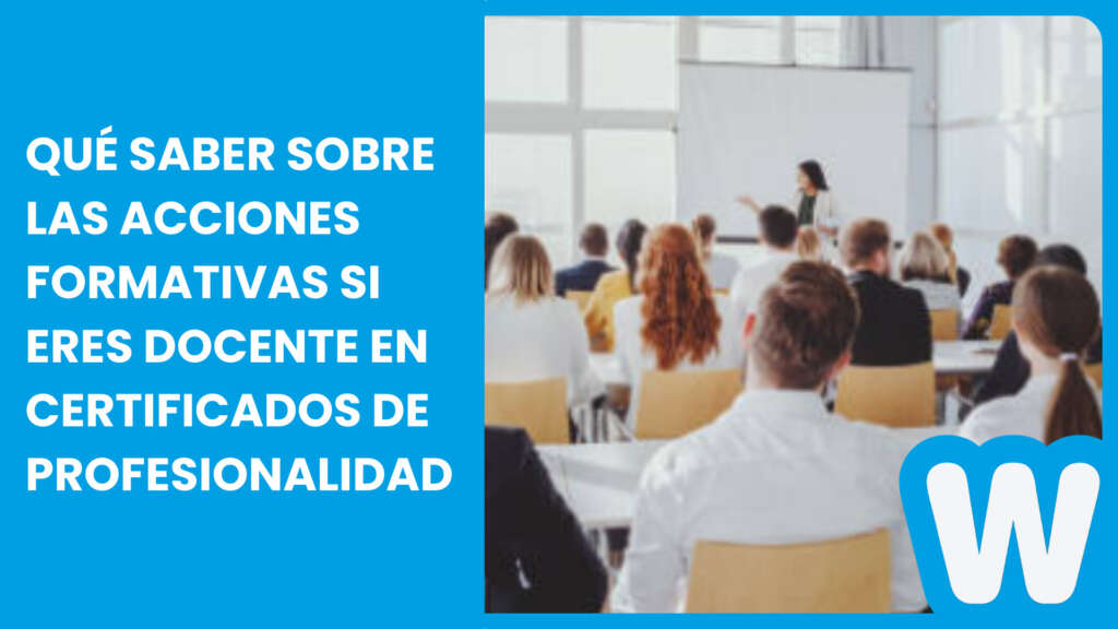Qué saber sobre las acciones formativas si eres docente en Certificados de profesionalidad