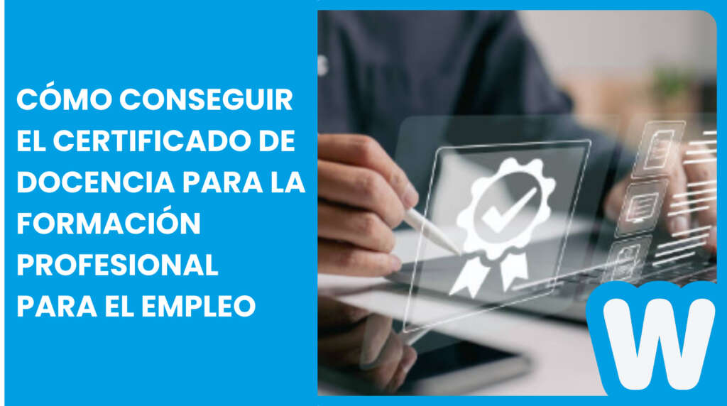 Cómo conseguir el certificado de docencia para la formación profesional para el empleo