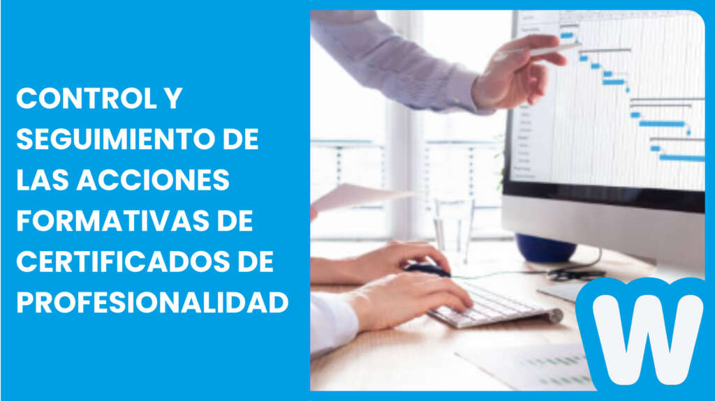Cómo es el control y seguimiento de las acciones formativas de los certificados de profesionalidad