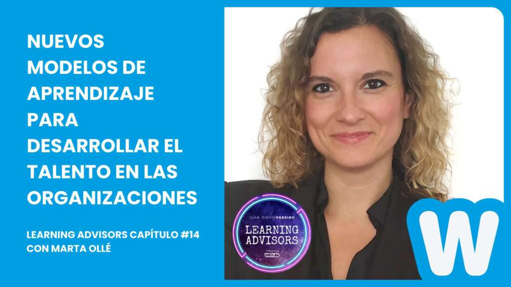 Nuevos modelos de aprendizaje para desarrollar el talento en las organizaciones, con Marta Ollé
