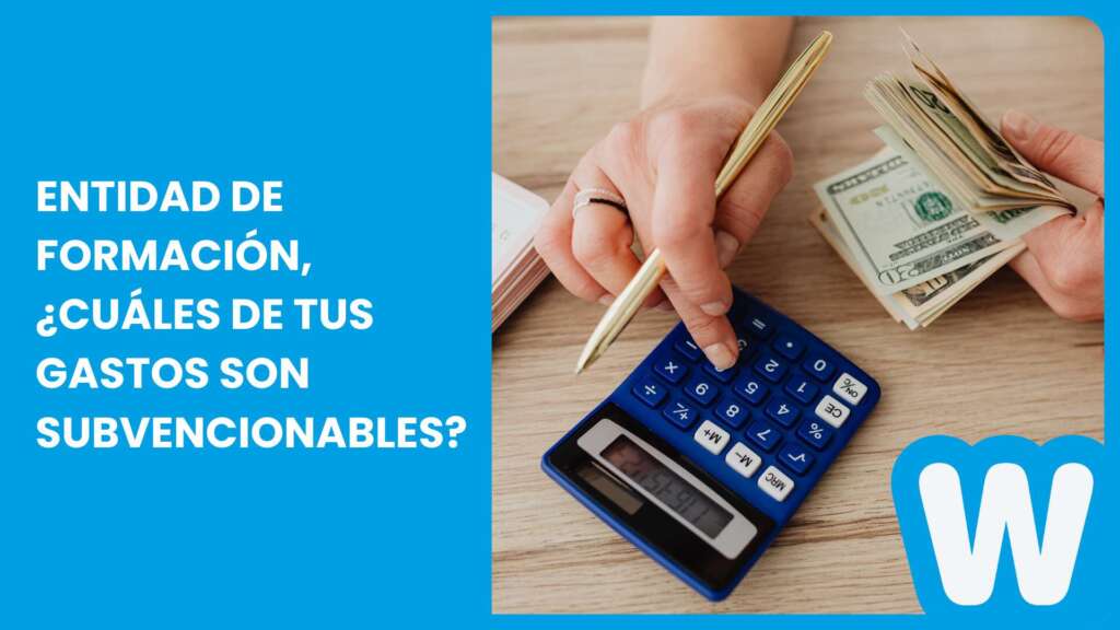 Entidad de formación, ¿cuáles de tus gastos son subvencionables?