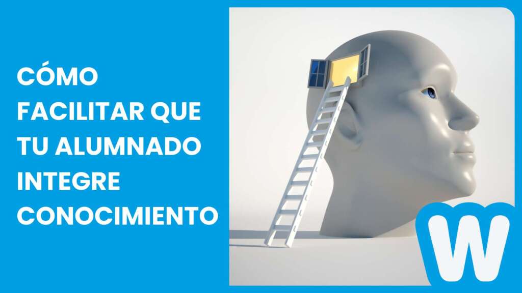 Cómo facilitar que tu alumnado integre el conocimiento