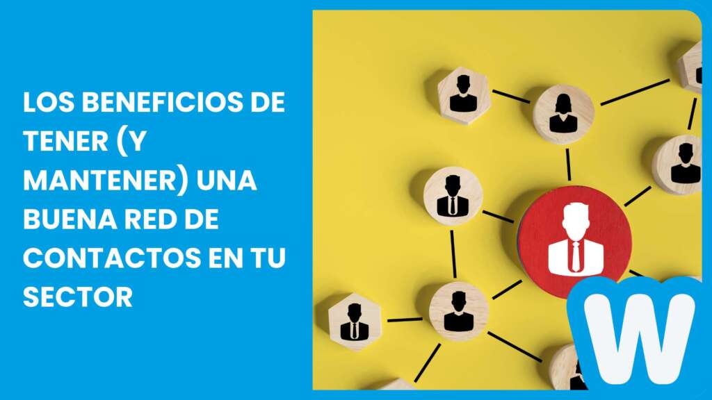 Los beneficios de tener (y mantener) una buena red de contactos en tu sector