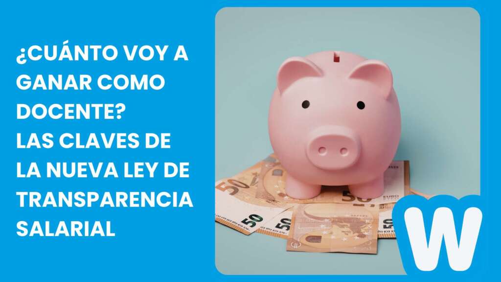 ¿Cuánto voy a ganar como docente?  | Las claves de la nueva ley de transparencia salarial