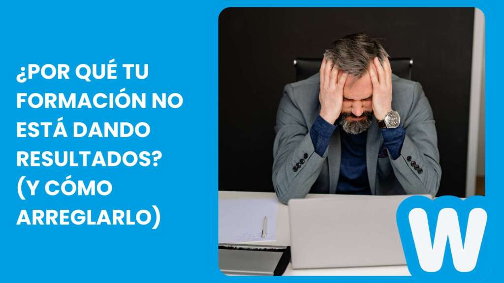 ¿Por qué tu formación no está dando resultados? (Y cómo arreglarlo)