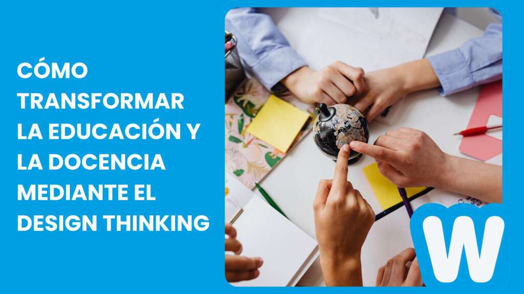 Cómo transformar la educación y la docencia mediante el Design Thinking