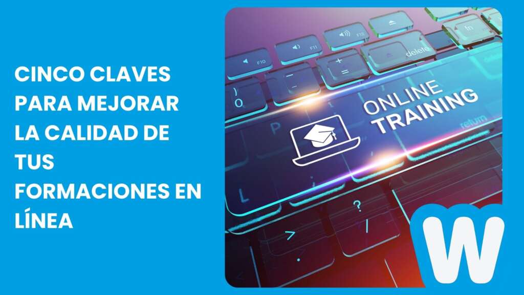 Cinco claves para mejorar la calidad de tus formaciones en línea